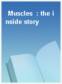 Muscles  : the inside story