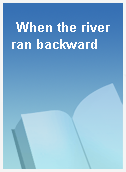 When the river ran backward