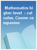 Mathematics higher level  : calculus. Course companion