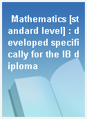 Mathematics [standard level] : developed specifically for the IB diploma