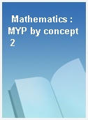 Mathematics : MYP by concept 2