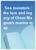 Sea monsters : the lore and legacy of Olaus Magnus