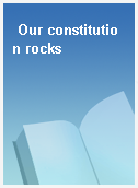 Our constitution rocks