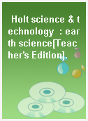 Holt science & technology  : earth science[Teacher