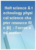 Holt science & technology physical science chapter resource file [6]  : Forces and motion