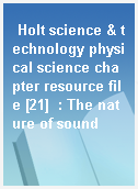Holt science & technology physical science chapter resource file [21]  : The nature of sound