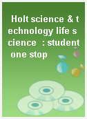 Holt science & technology life science  : student one stop