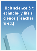 Holt science & technology life science [Teacher