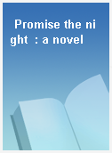 Promise the night  : a novel