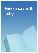 Gekko saves the city