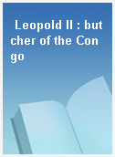 Leopold II : butcher of the Congo