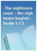The nightmare room  : the nightmare begins! : books 1-2-3
