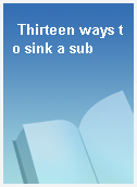 Thirteen ways to sink a sub