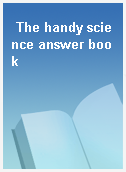The handy science answer book