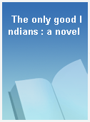 The only good Indians : a novel