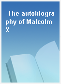 The autobiography of Malcolm X