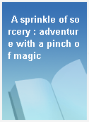A sprinkle of sorcery : adventure with a pinch of magic