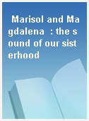 Marisol and Magdalena  : the sound of our sisterhood