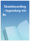 Skateboarding  : legendary tricks