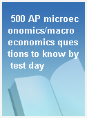 500 AP microeconomics/macroeconomics questions to know by test day