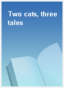 Two cats, three tales
