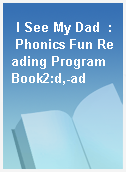 I See My Dad  : Phonics Fun Reading Program Book2:d,-ad