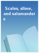 Scales, slime, and salamanders