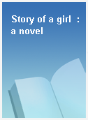 Story of a girl  : a novel