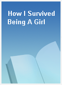 How I Survived Being A Girl