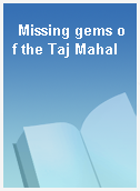 Missing gems of the Taj Mahal