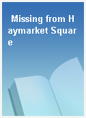 Missing from Haymarket Square