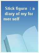 Stick figure  : a diary of my former self