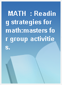 MATH  : Reading strategies for math:masters for group activities.