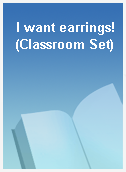 I want earrings! (Classroom Set)