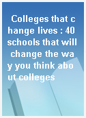 Colleges that change lives : 40 schools that will change the way you think about colleges