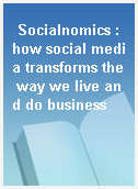 Socialnomics : how social media transforms the way we live and do business