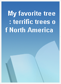 My favorite tree  : terrific trees of North America