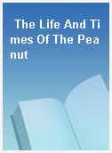 The Life And Times Of The Peanut