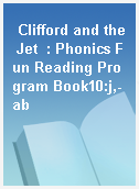Clifford and the Jet  : Phonics Fun Reading Program Book10:j,-ab