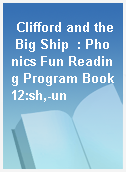 Clifford and the Big Ship  : Phonics Fun Reading Program Book12:sh,-un
