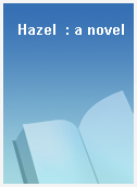 Hazel  : a novel