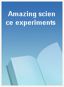 Amazing science experiments