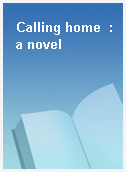 Calling home  : a novel