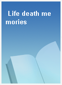 Life death memories