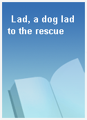 Lad, a dog lad to the rescue