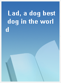 Lad, a dog best dog in the world