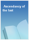Ascendancy of the last