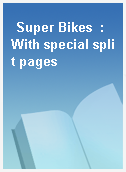 Super Bikes  : With special split pages