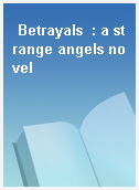 Betrayals  : a strange angels novel
