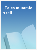 Tales mummies tell